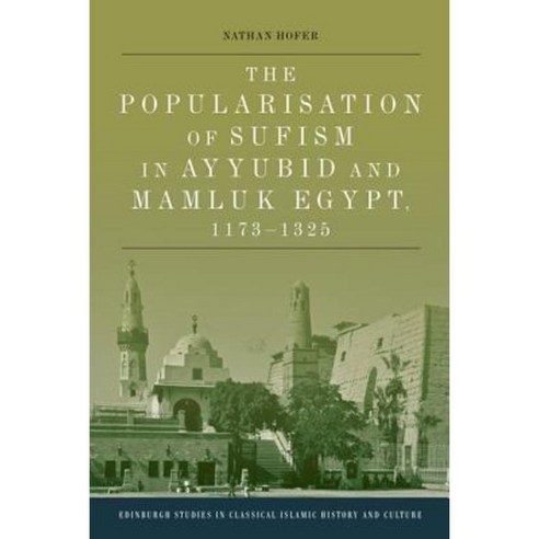 The Popularisation of Sufism in Ayyubid and Mamluk Egypt 1173-1325 Hardcover, Edinburgh University Press