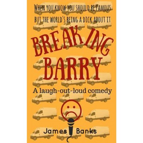 Breaking Barry: A Laugh-Out-Loud Comedy Paperback, Createspace Independent Publishing Platform