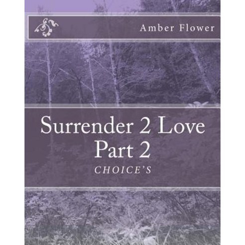 Surrender 2 Love Part 2 "Choice''s" Paperback, Createspace Independent Publishing Platform
