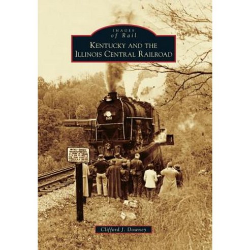 Kentucky and the Illinois Central Railroad Paperback, Arcadia Publishing (SC)
