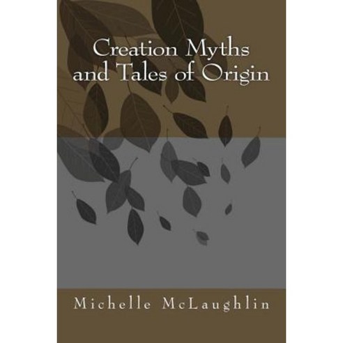 Creation Myths and Tales of Origin Paperback, Createspace Independent Publishing Platform