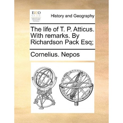 The Life of T. P. Atticus. with Remarks. by Richardson Pack Esq; Paperback, Gale Ecco, Print Editions