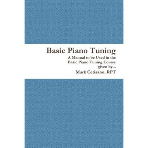Basic Piano Tuning Paperback, Lulu.com