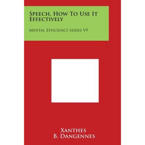 Speech How to Use It Effectively: Mental Efficiency Series V9 Paperback, Literary Licensing, LLC