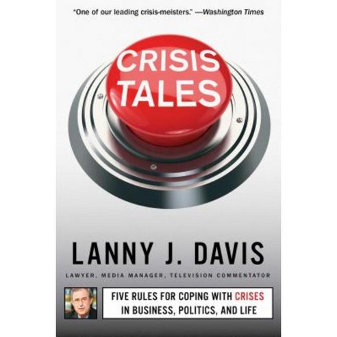 Crisis Tales: Five Rules for Coping with Crises in Business Politics and Life Paperback, Threshold Editions