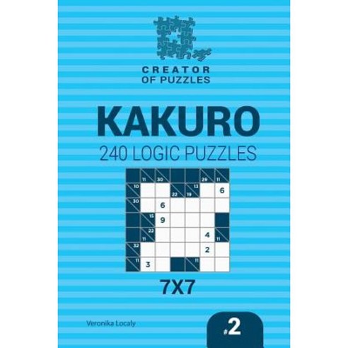 Creator of Puzzles - Kakuro 240 Logic Puzzles 7x7 (Volume 2) Paperback, Createspace Independent Publishing Platform