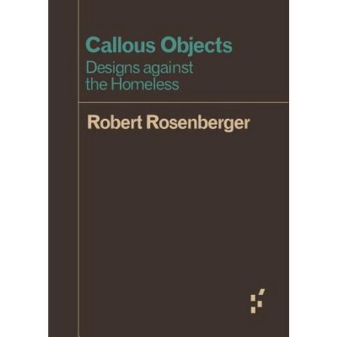 Callous Objects: Designs Against the Homeless Paperback, University of Minnesota Press
