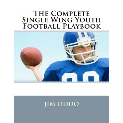 The Complete Single Wing Youth Football Playbook Paperback, Createspace ...