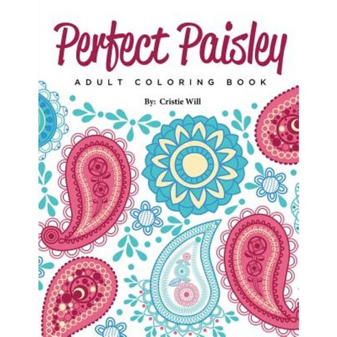 Perfect Paisley: Adult Coloring Book Paperback, Createspace Independent Publishing Platform