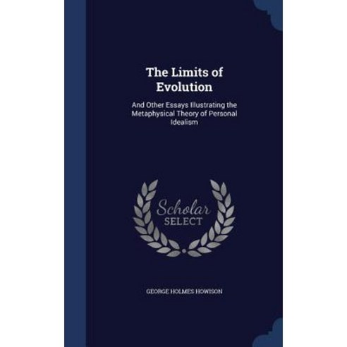The Limits of Evolution: And Other Essays Illustrating the Metaphysical Theory of Personal Idealism Hardcover, Sagwan Press