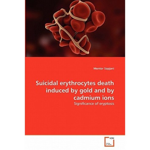 Suicidal Erythrocytes Death Induced by Gold and by Cadmium Ions Paperback, VDM Verlag
