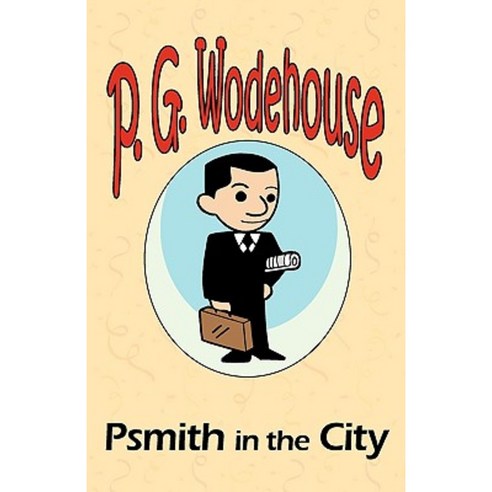 Psmith in the City - From the Manor Wodehouse Collection a Selection from the Early Works of P. G. Wodehouse Paperback, Tark Classic Fiction