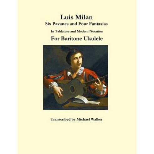 Luis Milan Six Pavanes and Four Fantasias in Tablature and Modern ...