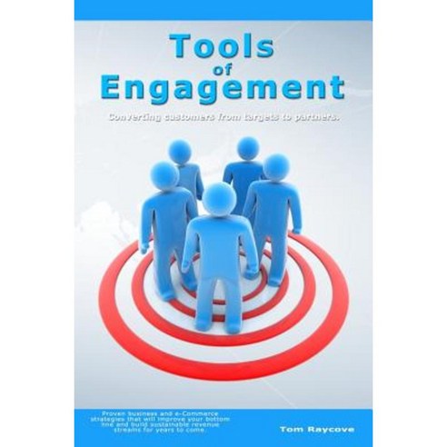 Tools of Engagement: Converting Customers from Targets to Partners. Paperback, Booksurge Publishing