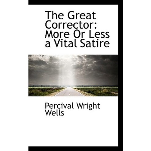 The Great Corrector: More or Less a Vital Satire Paperback, BiblioLife