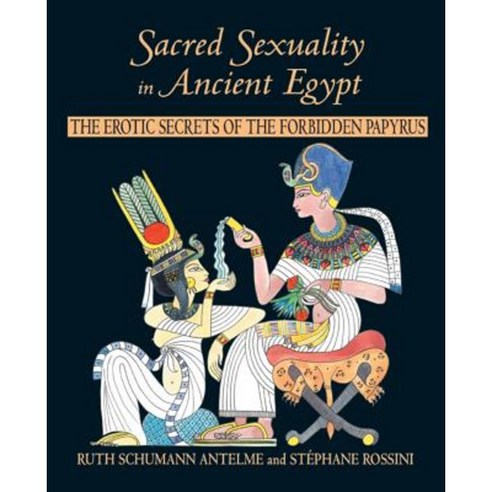 Sacred Sexuality in Ancient Egypt: The Erotic Secrets of the Forbidden Papyrus Paperback, Inner Traditions International