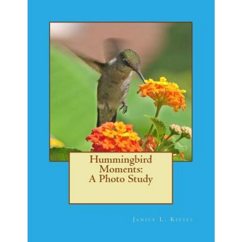 Hummingbird Moments: A Photo Study Paperback, Createspace Independent Publishing Platform
