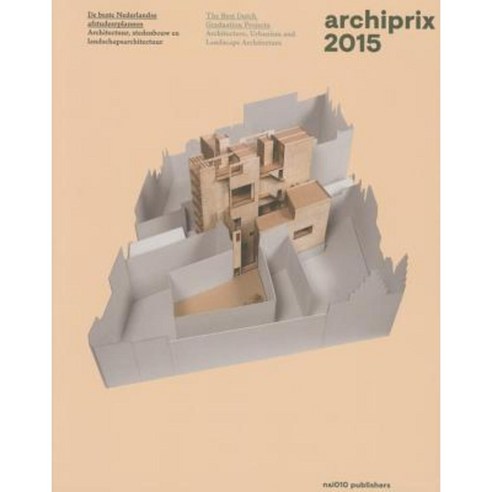 Archiprix 2015: The Best Dutch Graduation Projects Paperback, Nai010 Publishers