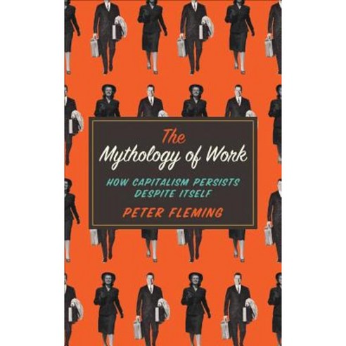 The Mythology of Work: How Capitalism Persists Despite Itself Paperback, Pluto Press (UK)