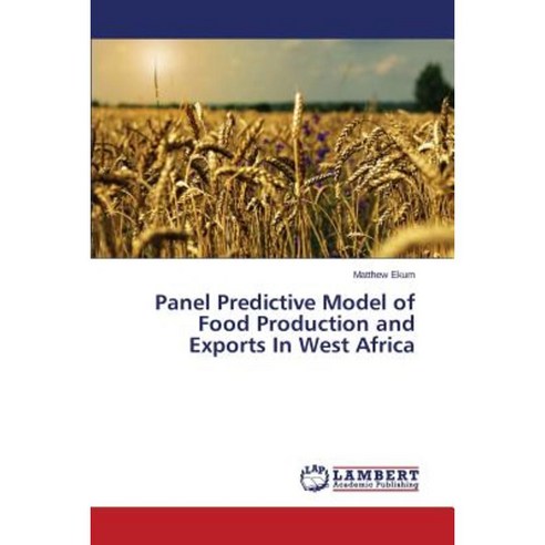Panel Predictive Model of Food Production and Exports in West Africa Paperback, LAP Lambert Academic Publishing