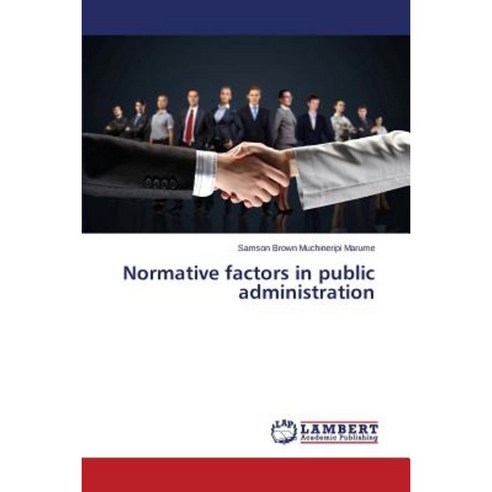 Normative Factors in Public Administration Paperback, LAP Lambert Academic Publishing