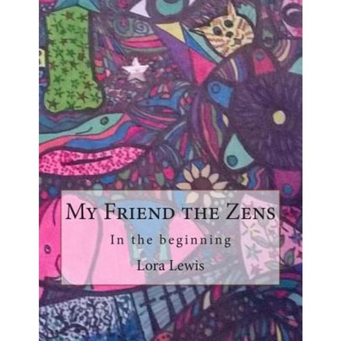 My Friend the Zens: In the Beginning Paperback, Createspace Independent Publishing Platform