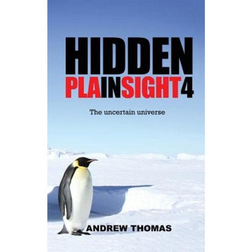 Hidden in Plain Sight 4: The Uncertain Universe Paperback, Createspace Independent Publishing Platform