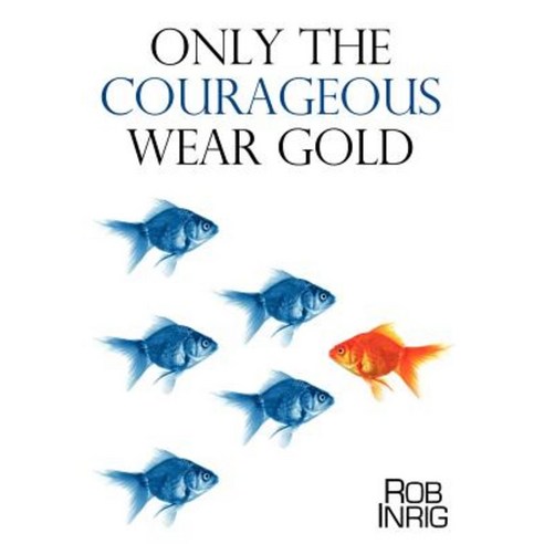 Only the Courageous Wear Gold Paperback, Xulon Press