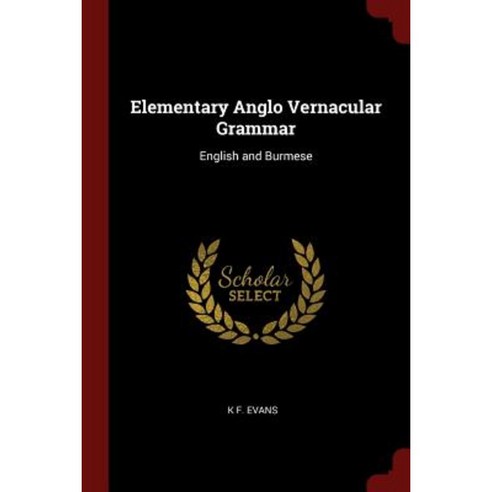 Elementary Anglo Vernacular Grammar: English and Burmese Paperback, Andesite Press