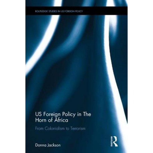 Us Foreign Policy in the Horn of Africa: From Colonialism to Terrorism Hardcover, Routledge
