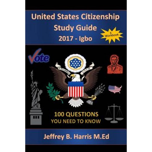 United States Citizenship Study Guide and Workbook - Igbo: 100 Questions You Need to Know Paperback, Createspace Independent Publishing Platform