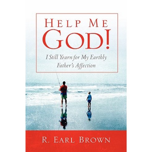 Help Me God! I Still Yearn for My Earthly Father''s Affection Paperback, Xulon Press