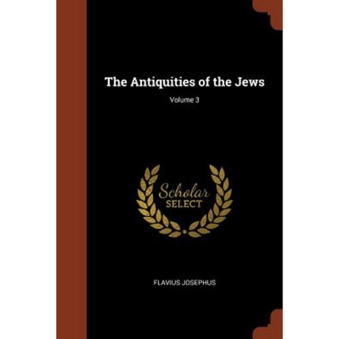 The Antiquities of the Jews; Volume 3 Paperback, Pinnacle Press