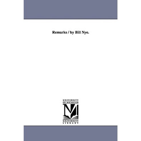 Remarks / By Bill Nye. Paperback, University of Michigan Library