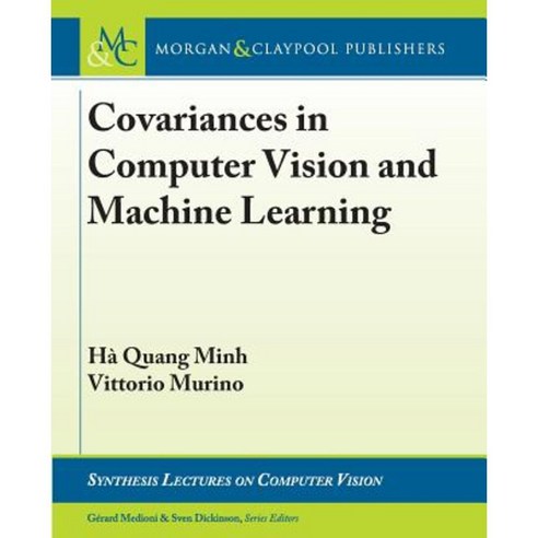 Covariances in Computer Vision and Machine Learning Paperback, Morgan & Claypool