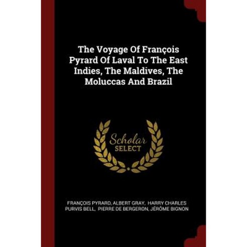 The Voyage of Francois Pyrard of Laval to the East Indies the Maldives the Moluccas and Brazil Paperback, Andesite Press