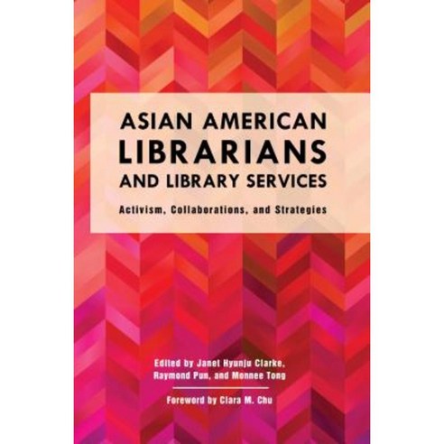 Asian American Librarians and Library Services: Activism Collaborations and Strategies Hardcover, Rowman & Littlefield Publishers