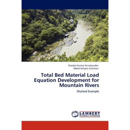 Total Bed Material Load Equation Development for Mountain Rivers Paperback, LAP Lambert Academic Publishing