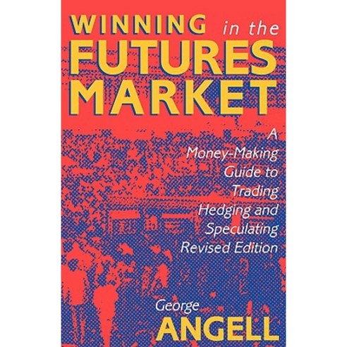 Winning in the Futures Market: A Money-Making Guide to Trading Hedging and Speculating Revised Edition Paperback, McGraw-Hill