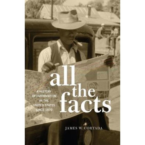All the Facts: A History of Information in the United States Since 1870 Hardcover, Oxford University Press, USA