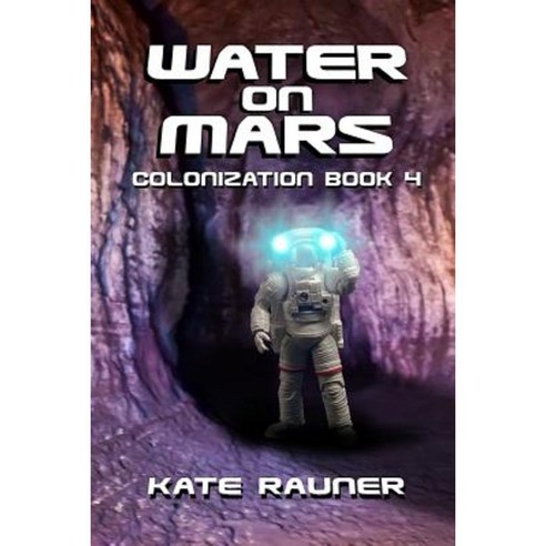 Water on Mars: Colonization Book 4 Paperback, Createspace Independent Publishing Platform