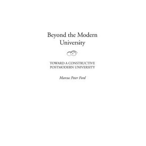 Beyond the Modern University: Toward a Constructive Postmodern University Hardcover, Praeger