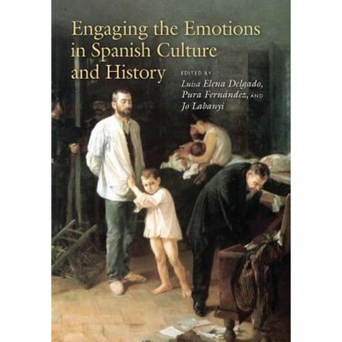 Engaging the Emotions in Spanish Culture and History Hardcover, Vanderbilt University Press