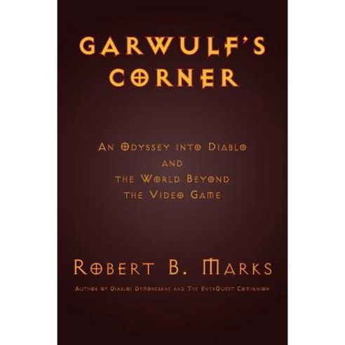 Garwulf''s Corner: An Odyssey Into Diablo and the World Beyond the Video Game Paperback, Legacy Books Press