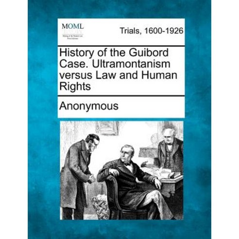 History of the Guibord Case. Ultramontanism Versus Law and Human Rights Paperback, Gale Ecco, Making of Modern Law