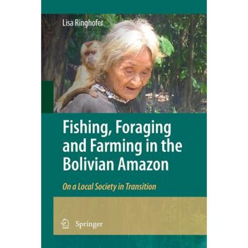 Fishing Foraging and Farming in the Bolivian Amazon: On a Local Society in Transition Paperback, Springer