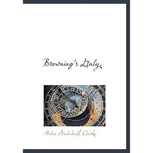 Browning''s Ltaly. Hardcover, BiblioLife