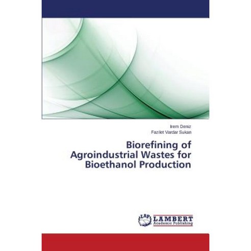 Biorefining of Agroindustrial Wastes for Bioethanol Production Paperback, LAP Lambert Academic Publishing