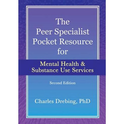 The Peer Specialist''s Pocket Resource for Mental Health and Substance Use Services Second Edition Paperback, Lulu.com