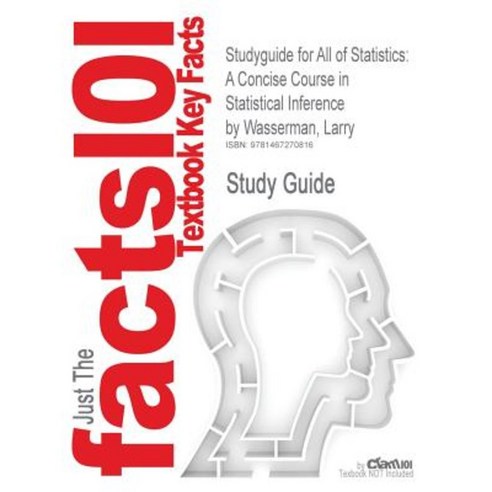 Studyguide for All of Statistics: A Concise Course in Statistical Inference by Wasserman Larry ISBN 9781441923226 Paperback, Cram101